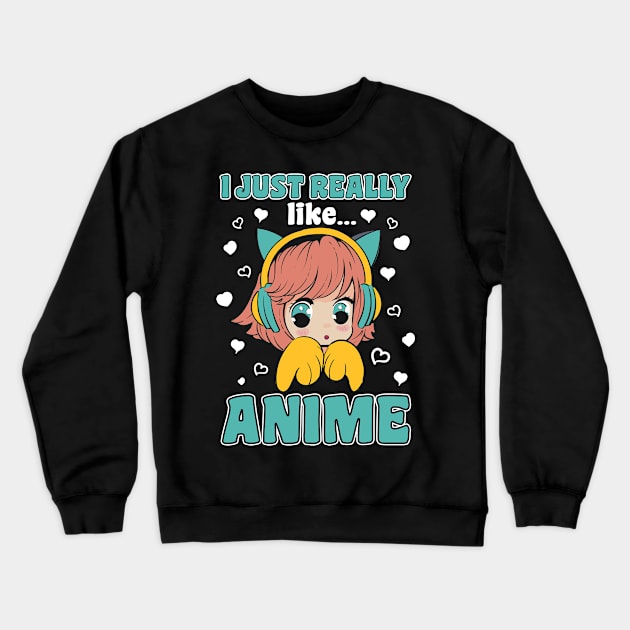 I Just Really Like Anime Manga Kawaii Merch Crewneck Sweatshirt by BrightGift